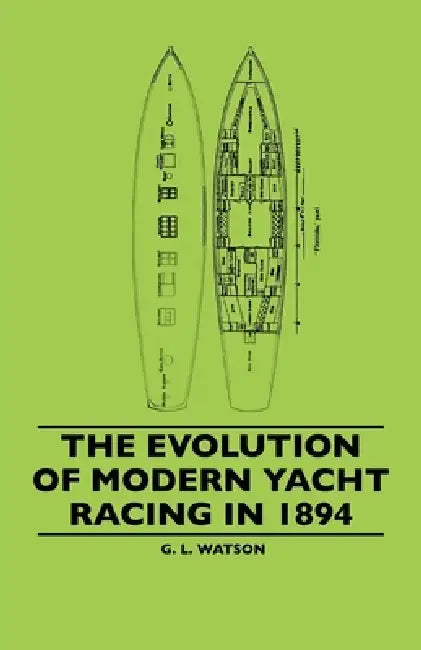The Evolution of Modern Yacht Racing in 1894 by G. L. Watson