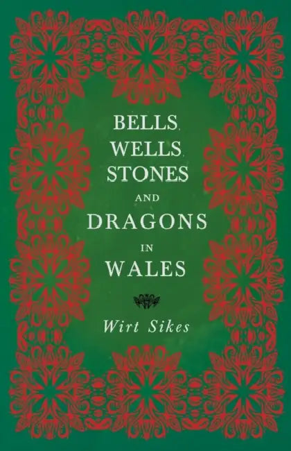 Bells, Wells, Stones, and Dragons in Wales (Folklore History Series) by Wirt Sikes