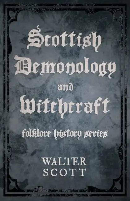 Scottish Demonology and Witchcraft (Folklore History Series) by Walter Scott