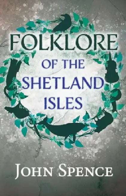 Folklore of the Shetland Isles by John Spence