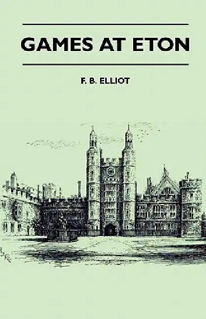 Games At Eton by F. B. Elliot