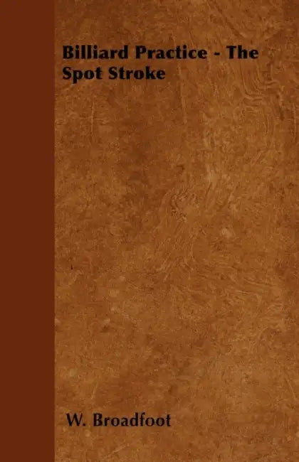 Billiard Practice - The Spot Stroke by W. Broadfoot