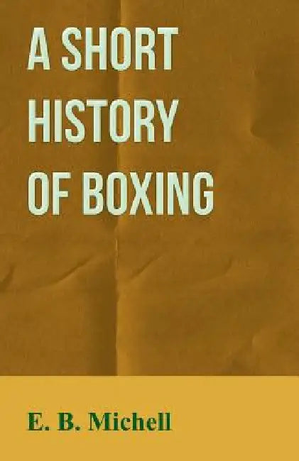 A Short History Of Boxing by E. B. Michell