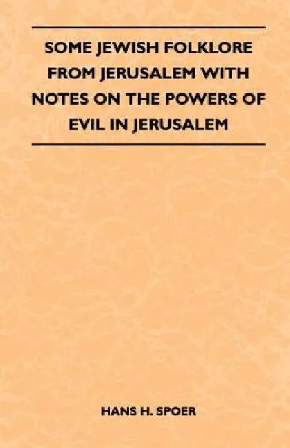 Some Jewish Folklore from Jerusalem - With Notes on the Powers of Evil in Jerusalem by A. Goodrich-Freer