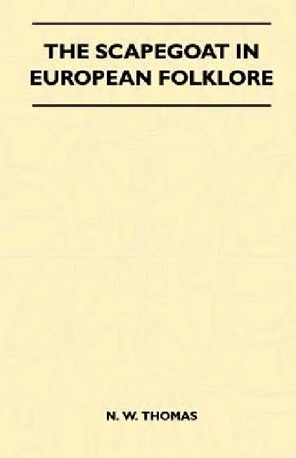 The Scapegoat in European Folklore by N. W. Thomas