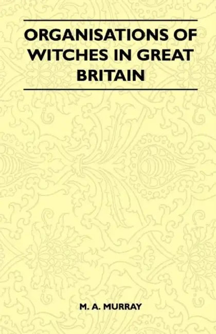 Organisations of Witches in Great Britain (Folklore History Series) by M. A. Murray