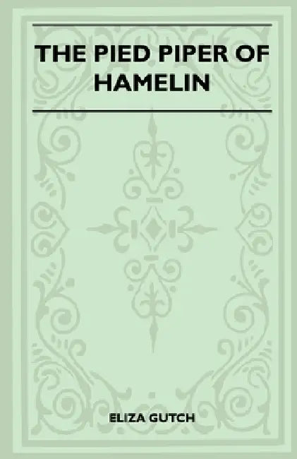 The Pied Piper Of Hamelin (Folklore History Series) by Eliza Gutch