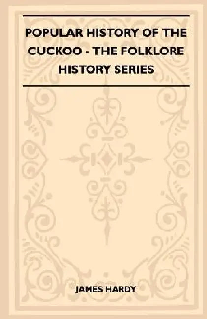 Popular History of the Cuckoo (Folklore History Series) by James Hardy
