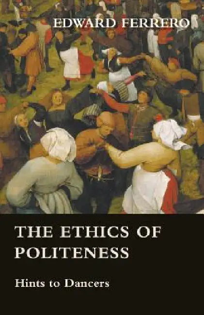 The Ethics of Politeness - Hints to Dancers by Edward Ferrero