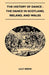 The History of Dance - The Dance in Scotland, Ireland, and Wales by Lilly Grove