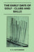 The Early Days of Golf - Clubs and Balls by H. G. Hutchinson