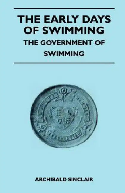 The Early Days Of Swimming - The Government Of Swimming by Archibald Sinclair