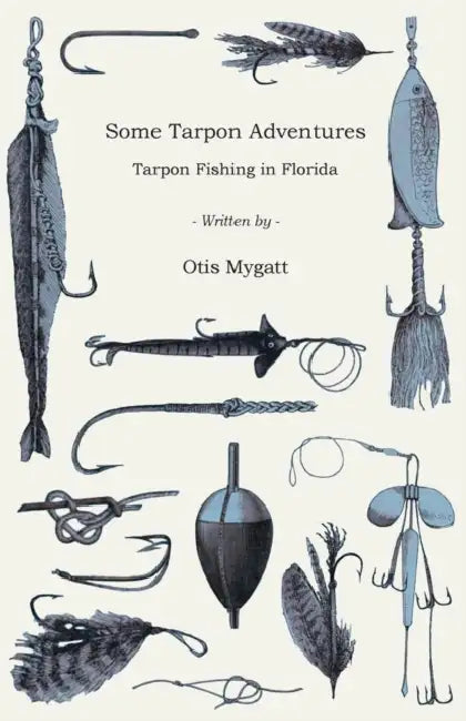 Some Tarpon Adventures - Tarpon Fishing in Florida by Otis Mygatt