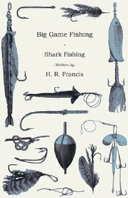 Big Game Fishing - Shark Fishing by H. R. Francis