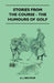 Stories from the Course - The Humours of Golf by A. J. Belfour