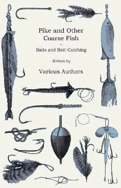 Pike and Other Coarse Fish - Baits and Bait-Catching by H. Cholmondeley-Pennell