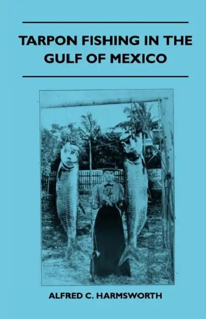 Tarpon Fishing in the Gulf of Mexico by Alfred C. Harmsworth