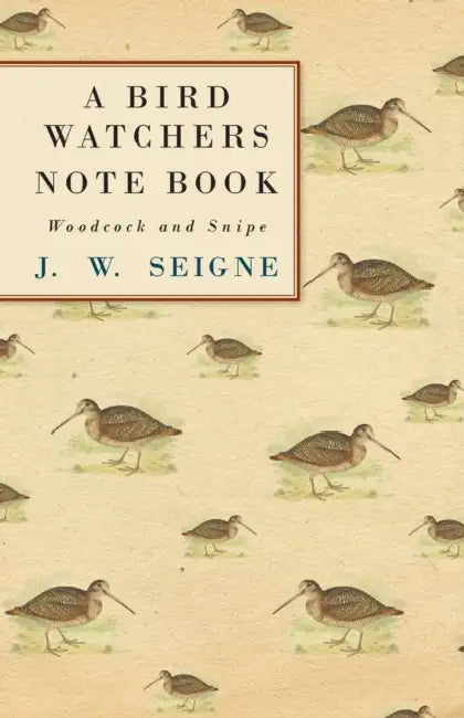 A Bird Watchers Note Book - Woodcock and Snipe by J. W. Seigne