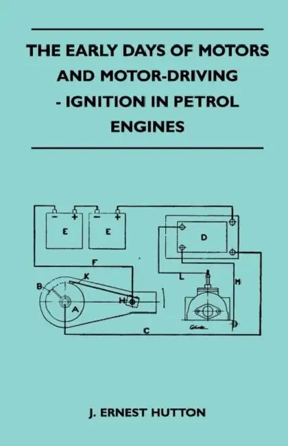 The Early Days of Motors and Motor-Driving - Ignition in Petrol Engines by J. Ernest Hutton