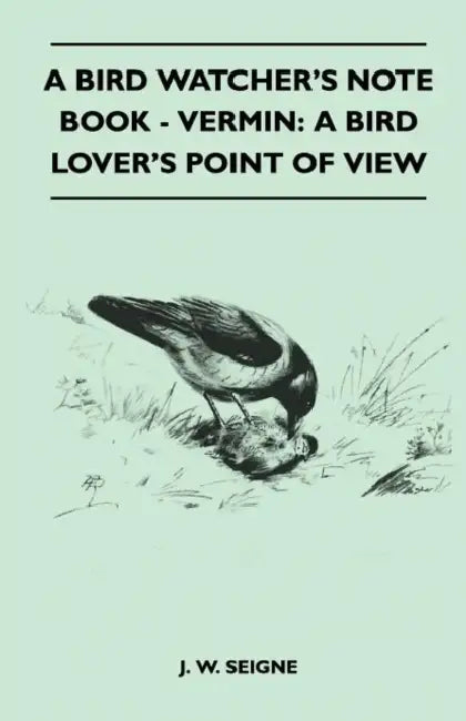 A Bird Watcher's Note Book - Vermin: A Bird Lover's Point of View by J. W. Seigne