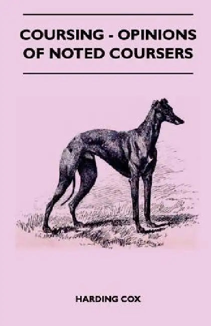 Coursing - Opinions Of Noted Coursers by Harding Cox