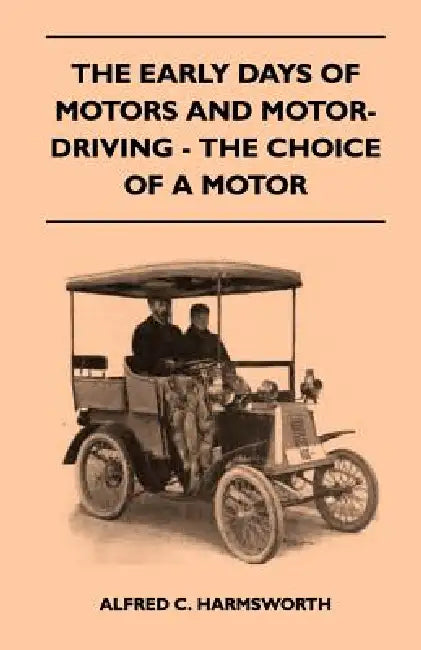 The Early Days Of Motors And Motor-Driving - The Choice Of A Motor by Alfred C. Harmsworth