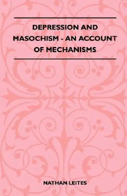Depression And Masochism - An Account Of Mechanisms by Nathan Leites