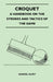 Croquet - A Handbook on the Strokes and Tactics of the Game by Handel Elvey