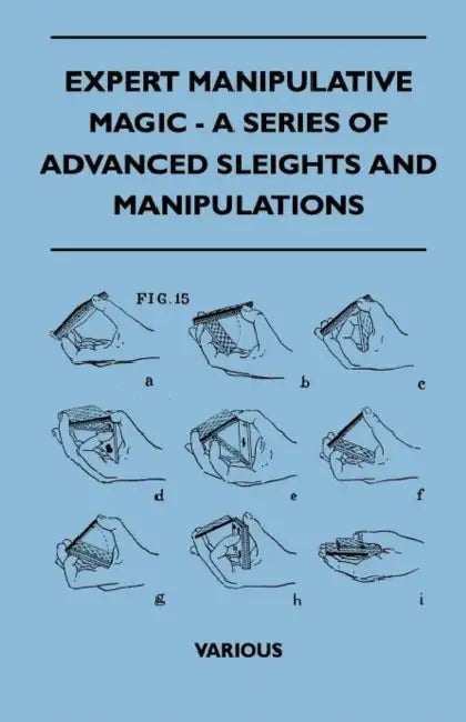 Expert Manipulative Magic - A Series of Advanced Sleights and Manipulations by Various