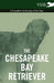 The Chesapeake Bay Retriever - A Complete Anthology of the Dog - by Various