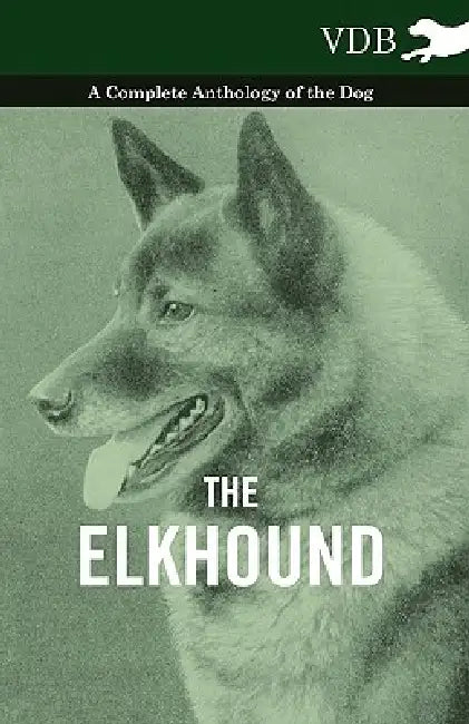 The Elkhound - A Complete Anthology of the Dog - by Various