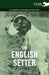 The English Setter - A Complete Anthology of the Dog by Various