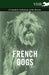 French Dogs - A Complete Anthology of the Breeds by Various