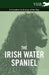 The Irish Water Spaniel - A Complete Anthology of the Dog by Various