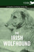 The Irish Wolfhound - A Complete Anthology of the Dog by Various