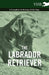 The Labrador Retriever - A Complete Anthology of the Dog by Various