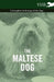 The Maltese Dog - A Complete Anthology of the Dog by Various