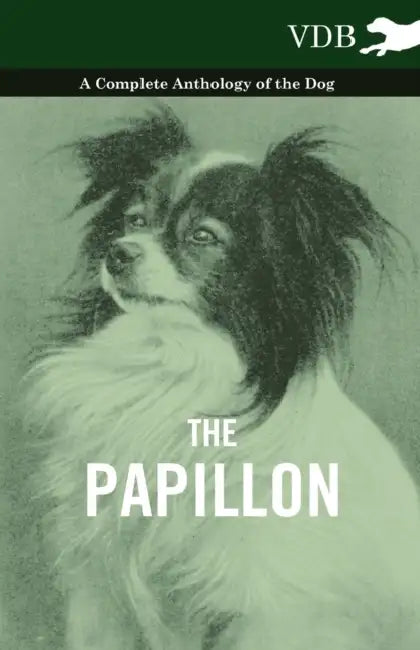 The Papillon - A Complete Anthology of the Dog by Various