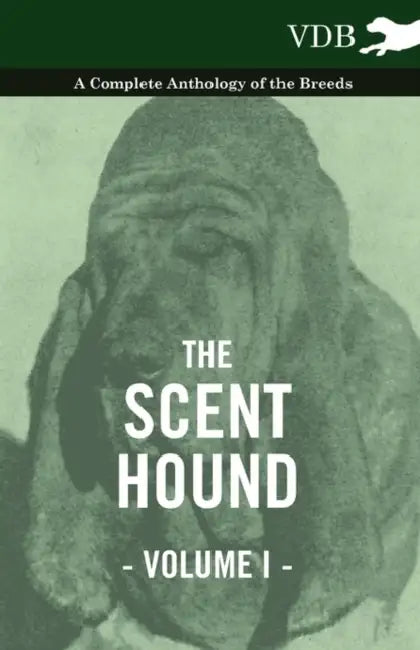 The Scent Hound Vol. I. - A Complete Anthology of the Breeds by Various