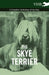 The Skye Terrier - A Complete Anthology of the Dog by Various