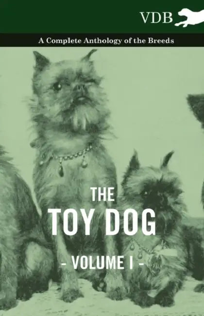 The Toy Dog Vol. I. - A Complete Anthology of the Breeds by Various