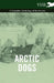 Arctic Dogs - A Complete Anthology of the Breeds - by Various