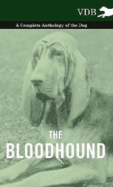 The Bloodhound - A Complete Anthology of the Dog - by Various