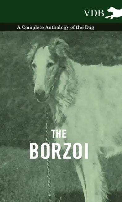 The Borzoi - A Complete Anthology of the Dog - by Various
