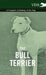 The Bull Terrier - A Complete Anthology of the Dog - by Various
