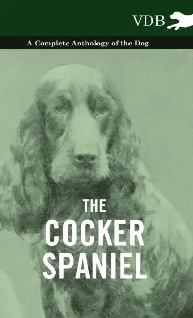 The Cocker Spaniel - A Complete Anthology of the Dog - by Various