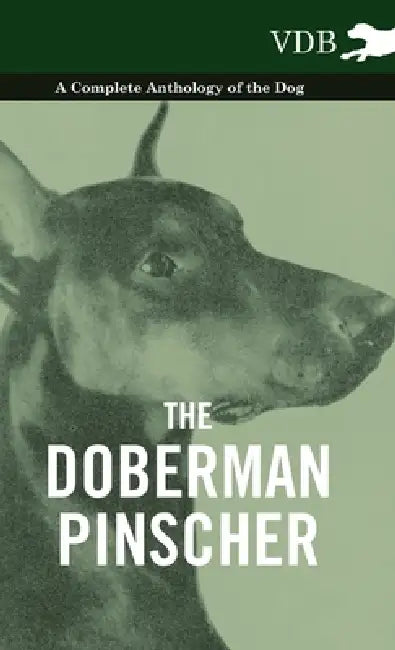 The Doberman Pinscher - A Complete Anthology of the Dog - by Various