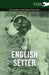 The English Setter - A Complete Anthology of the Dog by Various
