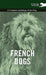 French Dogs - A Complete Anthology of the Breeds by Various