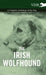 The Irish Wolfhound - A Complete Anthology of the Dog by Various